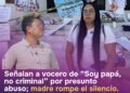 Madre acusa a vocero de “Soy papá, no criminal” de abuso sexual contra su hija en Sonora